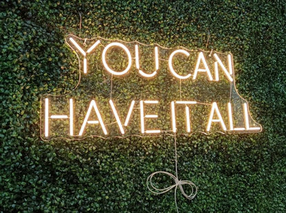 You can have it all Neon Sign