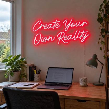Create your own reality Neon Sign