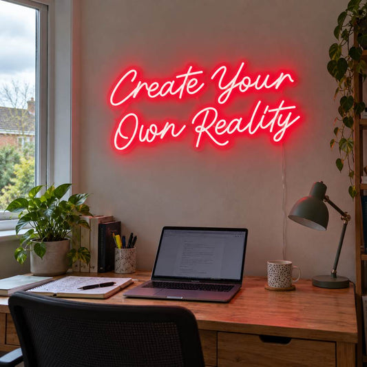 Create your own reality Neon Sign