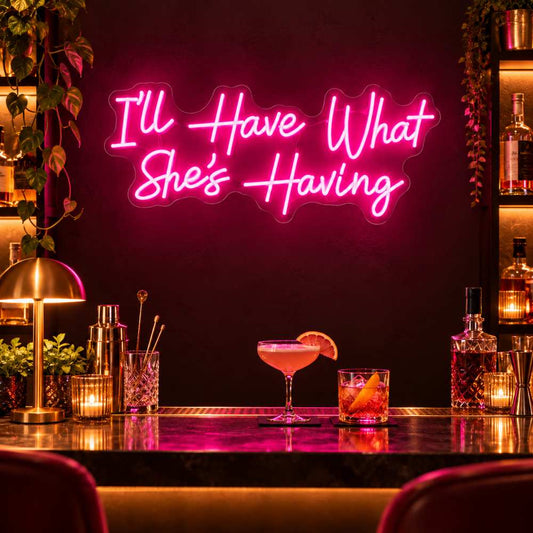 I'll Have What She's Having Neon Sign